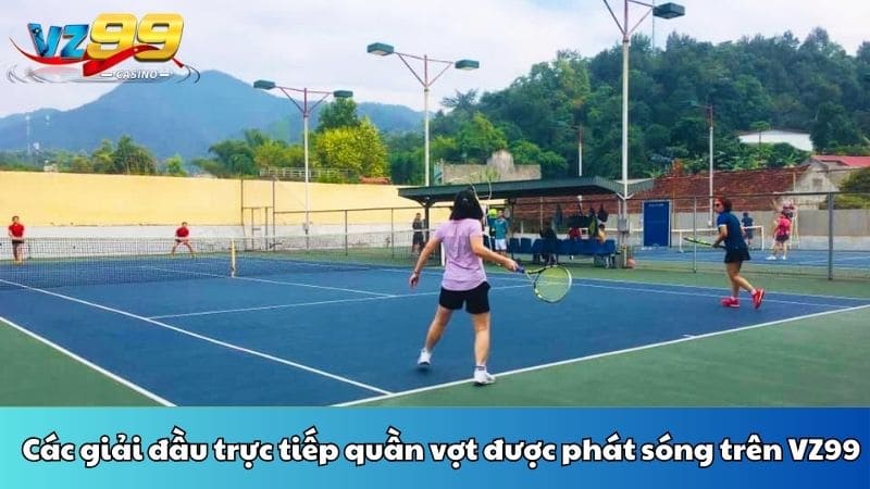 Các giải đầu trực tiếp quần vợt được phát sóng trên VZ99